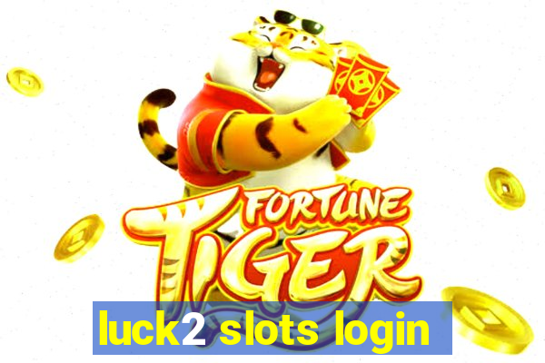 luck2 slots login